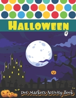 Dot Markers Activity Book : Halloween: A fun Do a Dot marker Coloring Book | Do a dot page a day | Learn as you play | Cute Art Paint Daubers Kids ... Toddler, Preschool | Easy guided big dots B08J5935GJ Book Cover