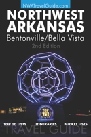 The Northwest Arkansas Travel Guide: Bentonville/Bella Vista: Official Guide For Top 10 Lists, Itineraries and Bucket Lists 0916744183 Book Cover