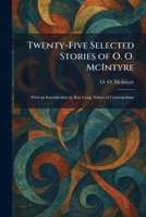 Twenty-Five Selected Stories of O. O. McIntyre: With an Introduction by Ray Long, Editor of Cosmopolitan 102605656X Book Cover