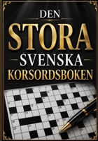 Den Stora Svenska Korsordsboken: Roliga Korsord för Vuxna och Seniorer - Stora Bokstäver - Utmana Hjärnan - Förbättra Ordförråd och Koncentration B0H8YSD5GS Book Cover