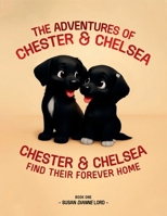 The Adventures of Chester & Chelsea: Chester & Chelsea Find Their Forever Home (Book One) B0G52BZQSN Book Cover