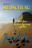 Grace to Be Free 099930853X Book Cover