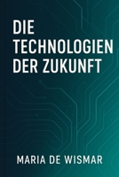 Die Technologien der Zukunft (German Edition) B0FPNV793S Book Cover