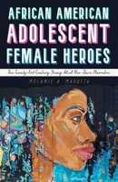 African American Adolescent Female Heroes: The Twenty-First-Century Young Adult Neo-Slave Narrative 149684498X Book Cover