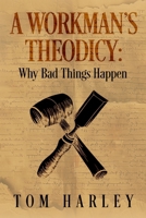 A Workman's Theodicy: Why Bad Things Happen B0F2HDS4Z1 Book Cover