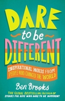 Dare to Be Different: Inspirational Words from People Who Changed the World 0762479140 Book Cover