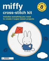Miffy Cross-Stitch Kit: Includes Everything You Need to Create 3 Super-Sweet Projects (Choose from 8 Patterns) B0DVSMVRMQ Book Cover