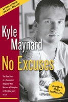 No Excuses: The True Story of a Congenital Amputee Who Became a Champion in Wrestling and in Life 0895260115 Book Cover