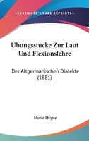 Ubungsstucke Zur Laut Und Flexionslehre: Der Altgermanischen Dialekte (1881) 116803843X Book Cover