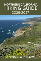 NORTHERN CALIFORNIA HIKING GUIDE 2026 – 2027: Journey Through Ancient Redwoods, Wild Coastlines, and Majestic Mountain Trails of Northern California (The Ultimate Hiking Guide Series) B0GXDWLHCF Book Cover
