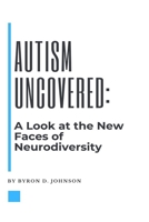 Autism Uncovered: A Look at the New Faces of Neurodiversity B0BN7PD4QY Book Cover