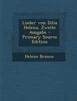 Lieder von Dilia Helena, Zweite Ausgabe 1018713360 Book Cover