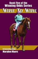 Wire to Wire (Book Five of the Winning Odds Series) 1522872043 Book Cover