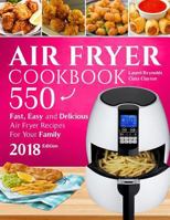 Air fryer Cookbook: 550 Fast, Easy and Delicious Air Fryer Recipes For Your Family (2018 NEW Edition) 1722362928 Book Cover