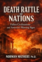 Death Rattle of Nations Fallen Civilizations and America's Warning Signs B0GRCTLW8X Book Cover