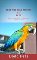 Blue And Gold Macaw As Pets: Complete Care Guide For Beginners And Intermediate B08NF2QKWD Book Cover