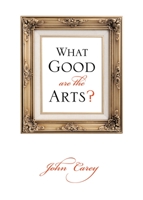 What Good Are the Arts? 0571226035 Book Cover