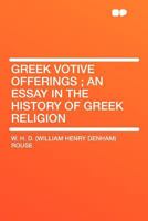 Greek Votive Offerings: An Essay in the History of Greek Religion 1016411340 Book Cover