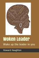 Woken Leader: Wake up the leader in you B08M81NYV7 Book Cover