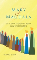 Mary of Magdala: Suspicion of an Enigmatic Woman in Unexplored Places 022883175X Book Cover