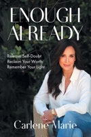Enough Already: Release Self-Doubt, Reclaim Your Worth, Remember Your Light B0HDFYBMZ5 Book Cover