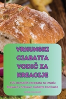 Vrhunski Ciabatta VodiC Za Kreacije (Croatian Edition) 1836237944 Book Cover