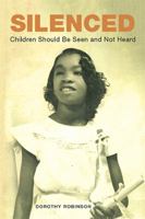 Silenced: Children Should Be Seen and Not Heard 1543414893 Book Cover