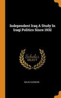 Independent Iraq A Study In Iraqi Politics Since 1932 1015861334 Book Cover