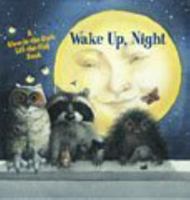 Wake Up, Night (A Glow-in-the-Dark, Lift-the-Flap Book) 1588653846 Book Cover