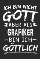 Ich bin nicht Gott aber als Grafiker bin ich g�ttlich: Notizbuch mit 110 linierten Seiten, Nutzung auch als Dekoration in Form eines Schild bzw. Poster m�glich 1704190002 Book Cover
