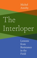 The Interloper: Lessons from Resistance in the Field 0691255377 Book Cover