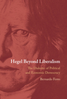Hegel Beyond Liberalism: The Dialectic of Political and Economic Democracy 100958474X Book Cover