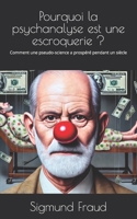 Pourquoi la psychanalyse est une escroquerie ?: Comment une pseudo-science a prospéré pendant un siècle (French Edition) B0DZ19MQDK Book Cover
