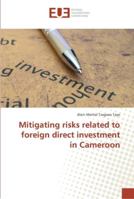 Mitigating risks related to foreign direct investment in Cameroon 620228546X Book Cover