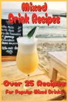 Mixed Drink Recipes: Creative Cocktails and Timeless Classics for Every Occasion B0FCC6L28Z Book Cover