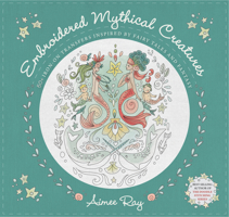 Embroidered Mythical Creatures: 50+ Iron-on Transfers Inspired by Fairy Tales & Fantasy 1644032317 Book Cover