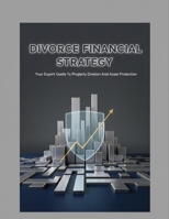 Divorce Financial Strategy: Your Expert Guide To Property Division And Asset Protection B0HGR94D86 Book Cover