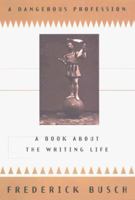 A Dangerous Profession: A Book About the Writing Life 0767903986 Book Cover