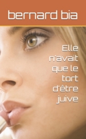 Elle n'avait que le tort d'être juive (French Edition) B0CNGCNVNQ Book Cover