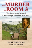 The Murder in Room 3: The True Story Behind a Shocking Crime in Costa Rica 9697192421 Book Cover