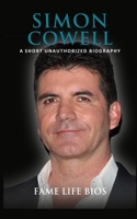 Simon Cowell: A Short Unauthorized Biography 1634977904 Book Cover
