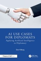 AI Use Cases for Diplomats: Applying Artificial Intelligence to Diplomacy 104100835X Book Cover