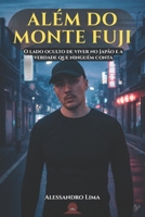 Além do Monte Fuji: O lado oculto de viver no Japão e a verdade que ninguém conta (Portuguese Edition) B0GN9YRMX4 Book Cover
