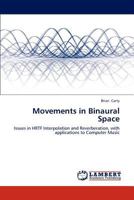 Movements in Binaural Space: Issues in HRTF Interpolation and Reverberation, with applications to Computer Music 3659159204 Book Cover