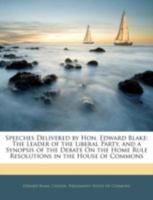 Speeches: Delivered by Hon. Edward Blake, the Leader of the Liberal Party 111566249X Book Cover