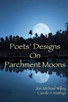 Poets' Designs on Parchment Moons 1470175320 Book Cover