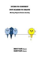 Dying to Connect But Scared to Death: Moving Beyond Social Anxiety 1389012743 Book Cover