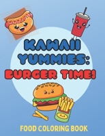 Kawaii Yummies: Burger Time: a kawaii food coloring book B09FCKC8CL Book Cover