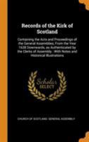 Records of the Kirk of Scotland: Containing the Acts and Proceedings of the General Assemblies, from the Year 1638 Downwards, as Authenticated by the 1017697868 Book Cover