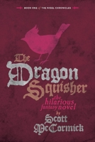 The Dragon Squisher: Book One of the Nigel Chronicles 1543979165 Book Cover